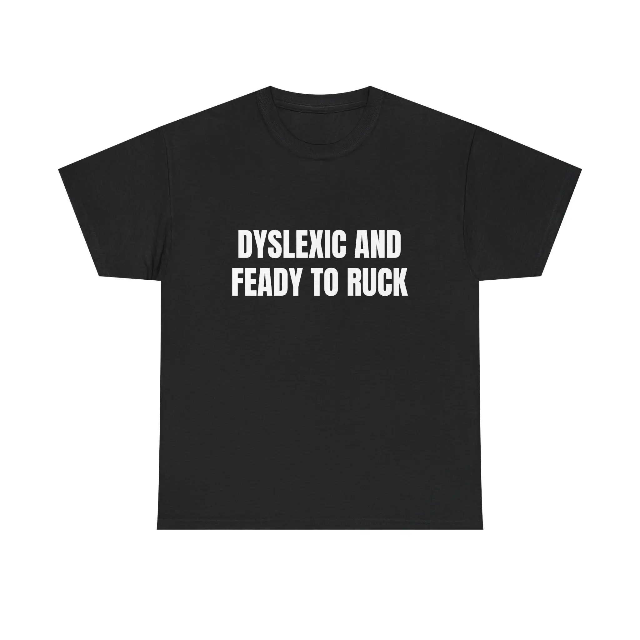 Dyslexic And Feady To Ruck T-Shirt | Funny Wordplay Graphic Tee | Sarcastic Humor Shirt | Clever Letter Swap Tee | Unique Novelty Gift | Dark Comedy Statement Shirt