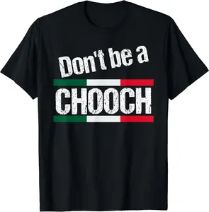 Funny Italian Sayings Men Women Don't Be A Chooch T-Shirt