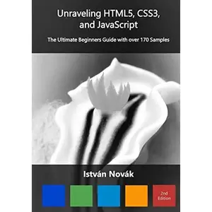 USED-Unraveling HTML5, CSS3, and JavaScript (2nd): The Ultimate Beginners Guide with over 170 Samp by Novak, Istvan (Paperback)