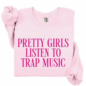 Pretty Girls Listen To Trap Music Sweatshirt – Streetwear Graphic Crewneck, Hip Hop Aesthetic Gift for Her