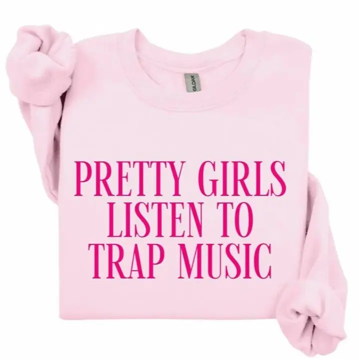 Pretty Girls Listen To Trap Music Sweatshirt – Streetwear Graphic Crewneck, Hip Hop Aesthetic Gift for Her