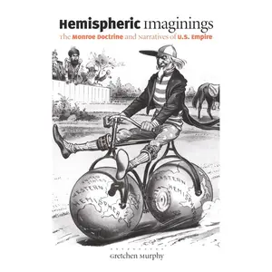USED-Hemispheric Imaginings: The Monroe Doctrine and Narratives of U.S. Empire by Murphy, Gretchen (Paperback)