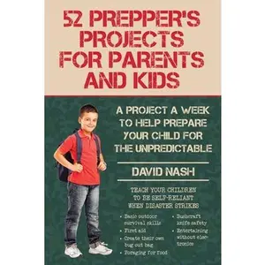 USED-52 Prepper's Projects for Parents and Kids: A Project a Week to Help Prepare Your Child for the Unpredictable by Nash, David (Paperback)