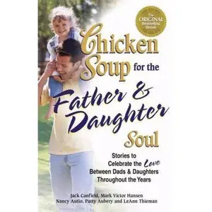 USED-Chicken Soup for the Father & Daughter Soul: Stories to Celebrate the Love Between Dads and Daughters Through the Years by Nancy Mitchell Autio (Paperback)