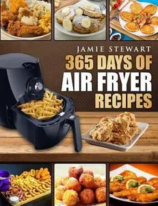 USED-365 Days of Air Fryer Recipes: Quick and Easy Recipes to Fry, Bake and Grill with Your Air Fryer (Paleo, Vegan, Instant Meal, Pot, Clean Eating, Cook by Stewart, Jamie (Paperback)