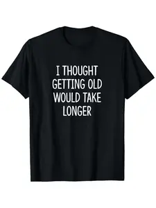 Funny Elderly Quotes T-Shirt- "I Thought Getting Older Would Take Longer"- Unisex Black with White Letters T-Shirt- Soft Breathable Shirt- Size- Casual Wear Gift Idea, Loose Design, Bold Print, Durable Fabric, Unisex, Christmas Plus Size