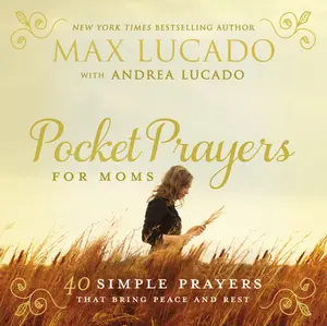 Pocket Prayers for Moms: 40 Simple Prayers That Bring Peace and Rest by Max Lucado [Hardback Book]