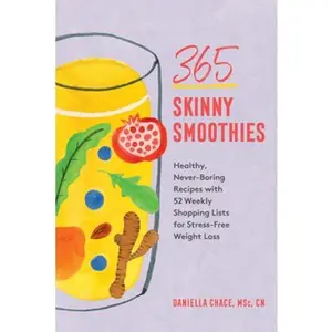 USED-365 Skinny Smoothies: Healthy, Never-Boring Recipes with 52 Weekly Shopping Lists for Stress-Free Weight Loss by Chace, Daniella (Paperback)
