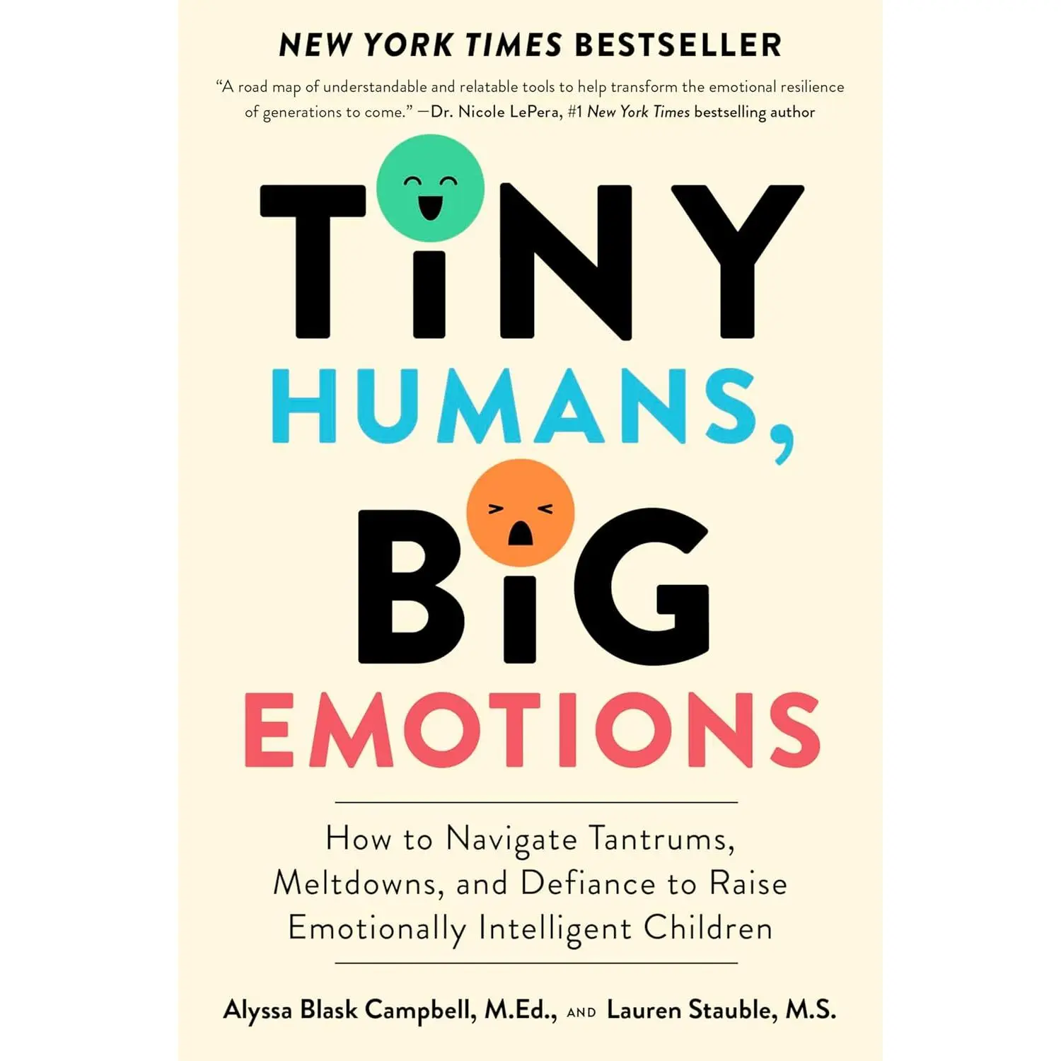 Tiny Humans, Big Emotions: How to Navigate Tantrums, Meltdowns, and Defiance to Raise Emotionally Intelligent Children―An Essential Guide for Caregivers of Children from Infancy to Age Eight
