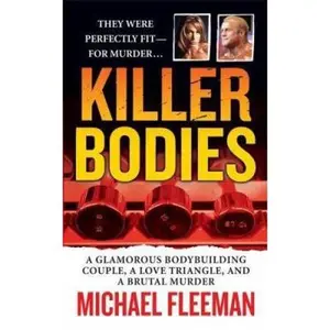 USED-Killer Bodies: A Glamorous Bodybuilding Couple, a Love Triangle, and a Brutal Murder (St. Martin's True Crime Library) by Michael Fleeman (Unknown)
