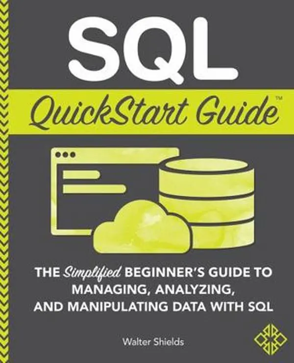 Used SQL Quickstart Guide Book - English Soft Cover Tutorial for Beginners: The Simplified Guide to Managing, Analyzing, and Manipulating Data by Walter Shields
