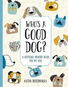 USED-Who's a Good Dog?: A Keepsake Memory Book for My Dog by Berzinskas, Astra (Hardcover)