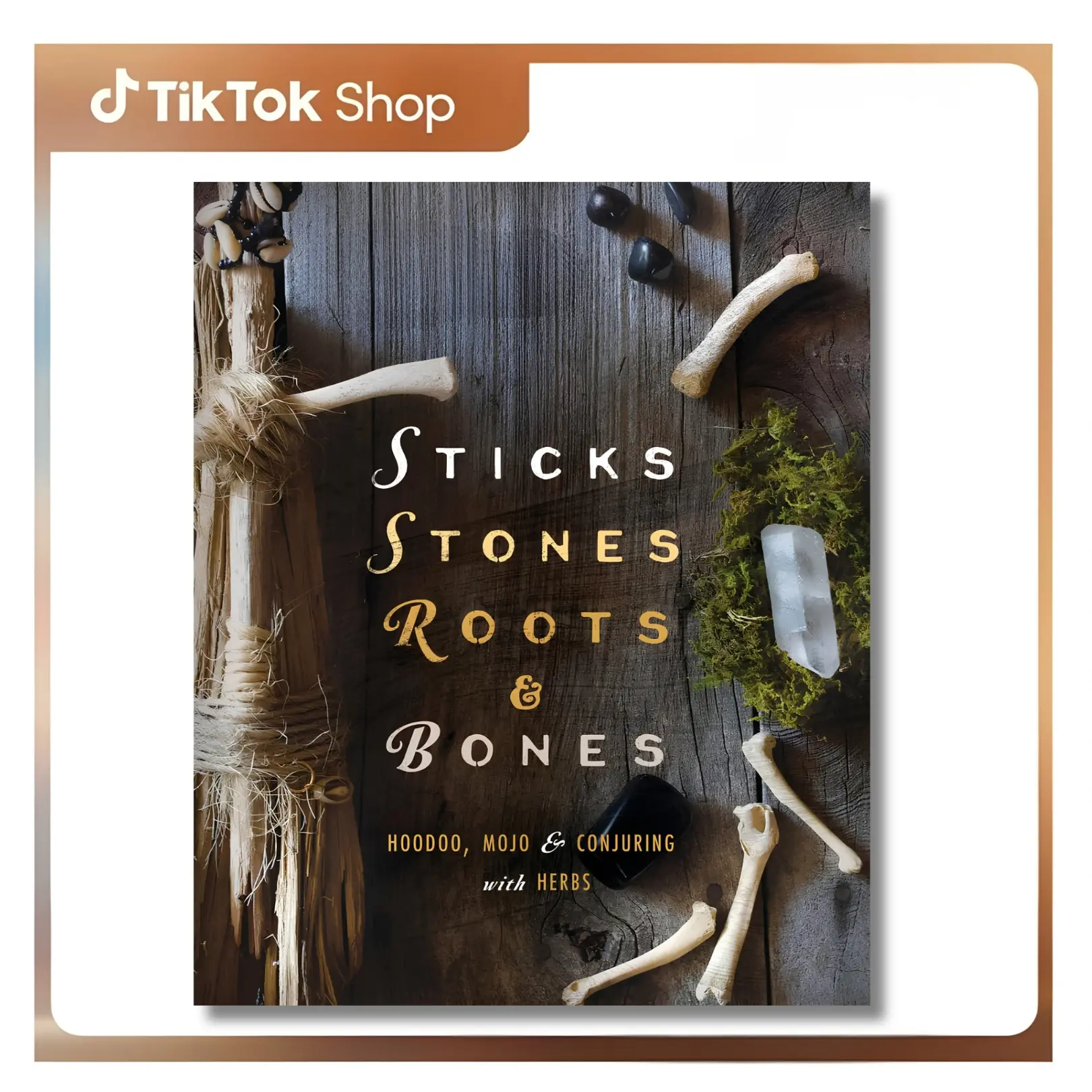 Sticks, Stones, Roots & Bones: Hoodoo, Mojo & Conjuring with Herbs --  Stephanie Rose Bird -- Paperback