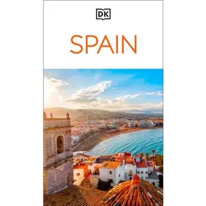 DK Spain: Must-See Sights. Culture & History. Detailed Maps & Tours. Covers Barcelona, Madrid, Seville, & More -- Dk Travel, Paperback