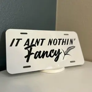 IT Aint Nothin' Fancy License Plate in Black and White Car Accessories