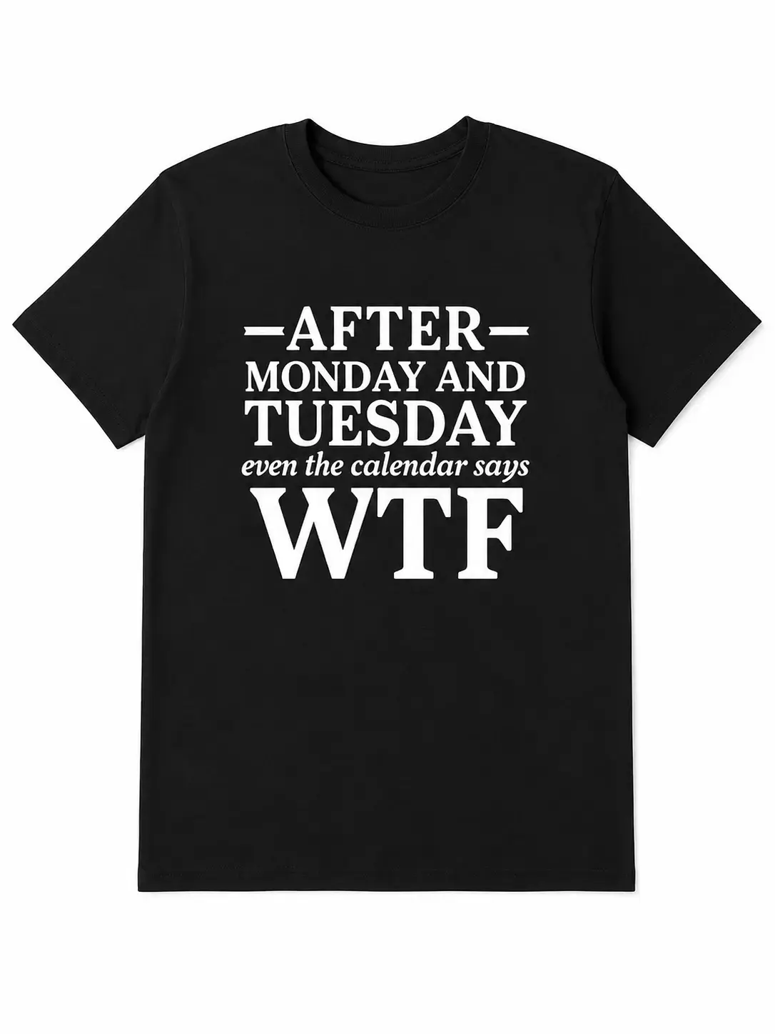 100%25 cotton T-Shirts After Monday And Tuesday WTF Shirt, Funny Weekday Quote Graphic Tee, Calendar Humor Black Short Sleeve Cotton Top