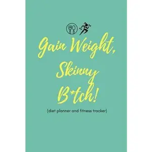 USED-Gain Weight Skinny B*tch! (Diet Planner and Fitness Tracker): Cool Quote Food Diary and Exercise Journal for People Who Want to Gain Weight by Publishing, Good Life (Paperback)