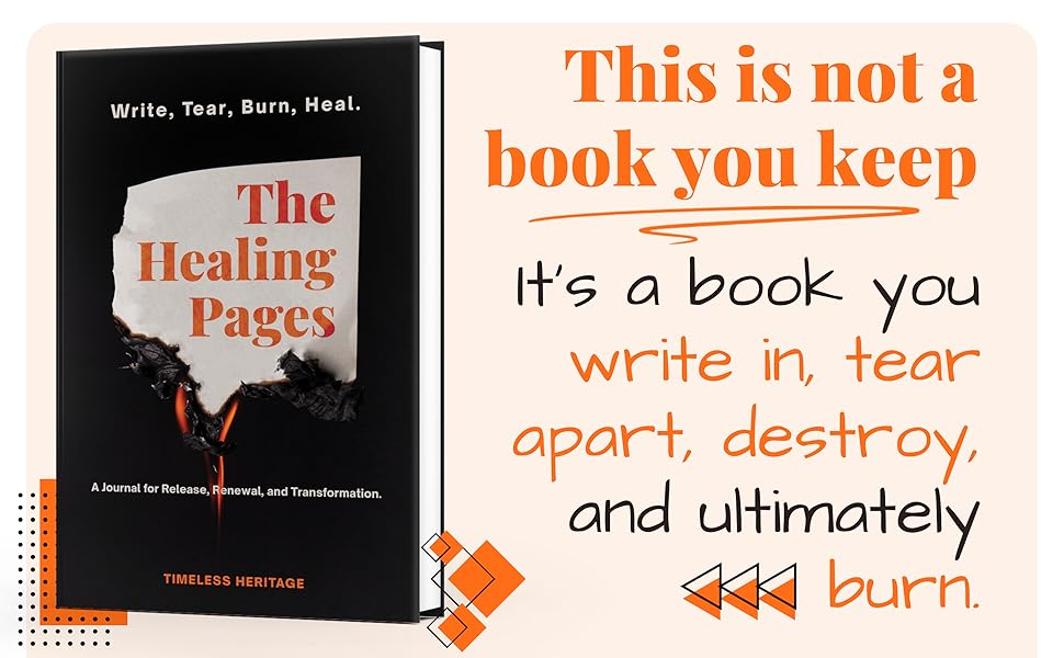 The Healing Pages: Write, Tear, Burn, Heal—a Journal for Release, Renewal, and Transformation.