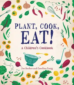 USED-Plant, Cook, Eat!: A Children's Cookbook by Archer, Joe (Hardcover)