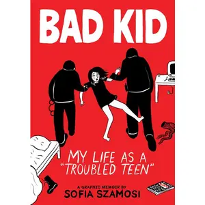 Bad Kid (a Graphic Memoir): My Life as a Troubled Teen by Sofia Szamosi (Hardcover)