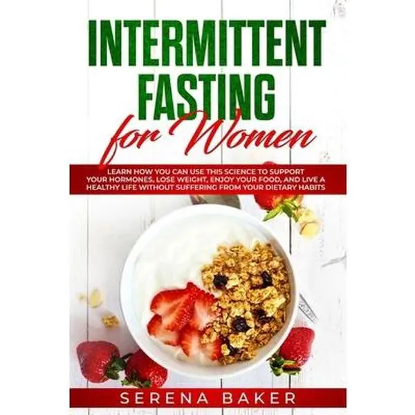 USED-Intermittent Fasting for Women: Learn How You Can Use This Science to Support Your Hormones, Lose Weight, Enjoy Your Food, and Live a Healthy Life Wit by Baker, Serena (Paperback)