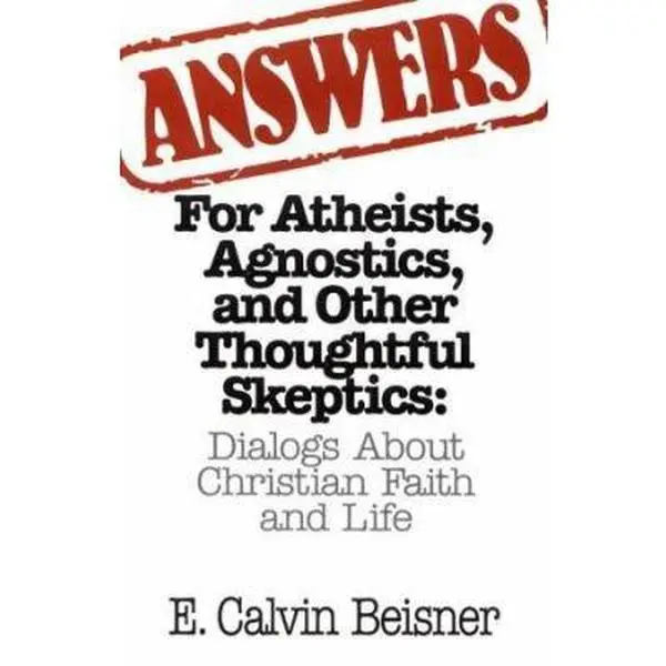 USED Book - Answers for Atheists, Agnostics, and Other Thoughtful Skeptics: Dialogs About Christian Faith and Life by E. Calvin Beisner (Paperback) - english