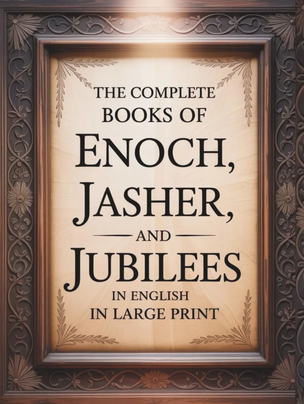 The Complete Books of Enoch, Jasher, and Jubilees in English in Large Print: The Forbidden Apocrypha from the Ethiopian Bible and other Sacred Bibles Paperback