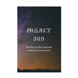 Project 369: The Key to the Universe - Awakened Consciousness, Humanities & Social Sciences Career & Self-Help Guide Book