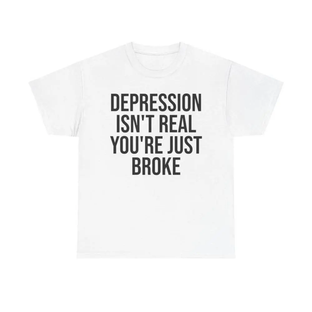 DEPRESSION ISN'T REAL SHIRT - Casual Classic Cotton Fashion Menswear Tee Streetwear Unisex Top Tshirt