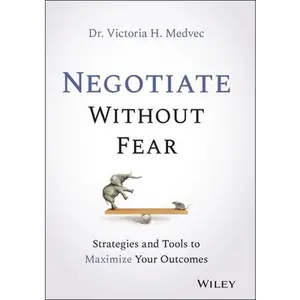 USED-Negotiate Without Fear: Strategies and Tools to Maximize Your Outcomes by Medvec, Victoria (Hardcover)