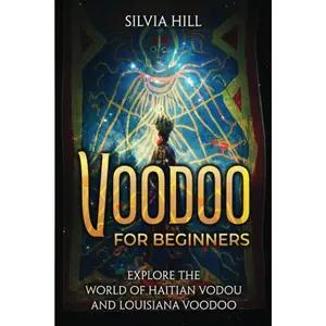 Voodoo for Beginners: Explore the World of Haitian Vodou and Louisiana Voodoo (Spiritual Practices)