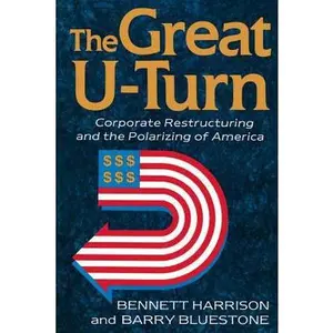 USED-The Great U-Turn: Corporate Restructuring and the Polarizing of America by Harrison, Bennett (Paperback)