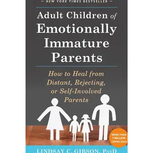 Adult Children of Emotionally Immature Parents: How to Heal from Distant, Rejecting, or Self-Involved Parents