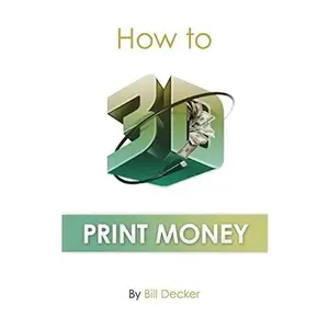USED-How To 3D Print Money by Decker, Bill (Paperback)