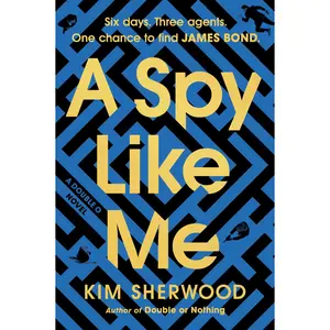 A Spy Like Me: Six days. Three agents. One chance to find James Bond. (Double O: Volume Number 2) by Kim Sherwood [Paperback Book]