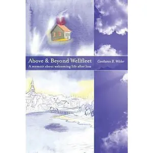 USED-Above and Beyond Wellfleet: A memoir about welcoming life after loss by Wilder, Constance B. (Paperback)