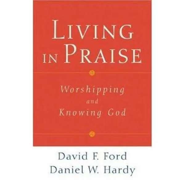 USED-Living in Praise: Worshipping and Knowing God by David F. Ford (Paperback)