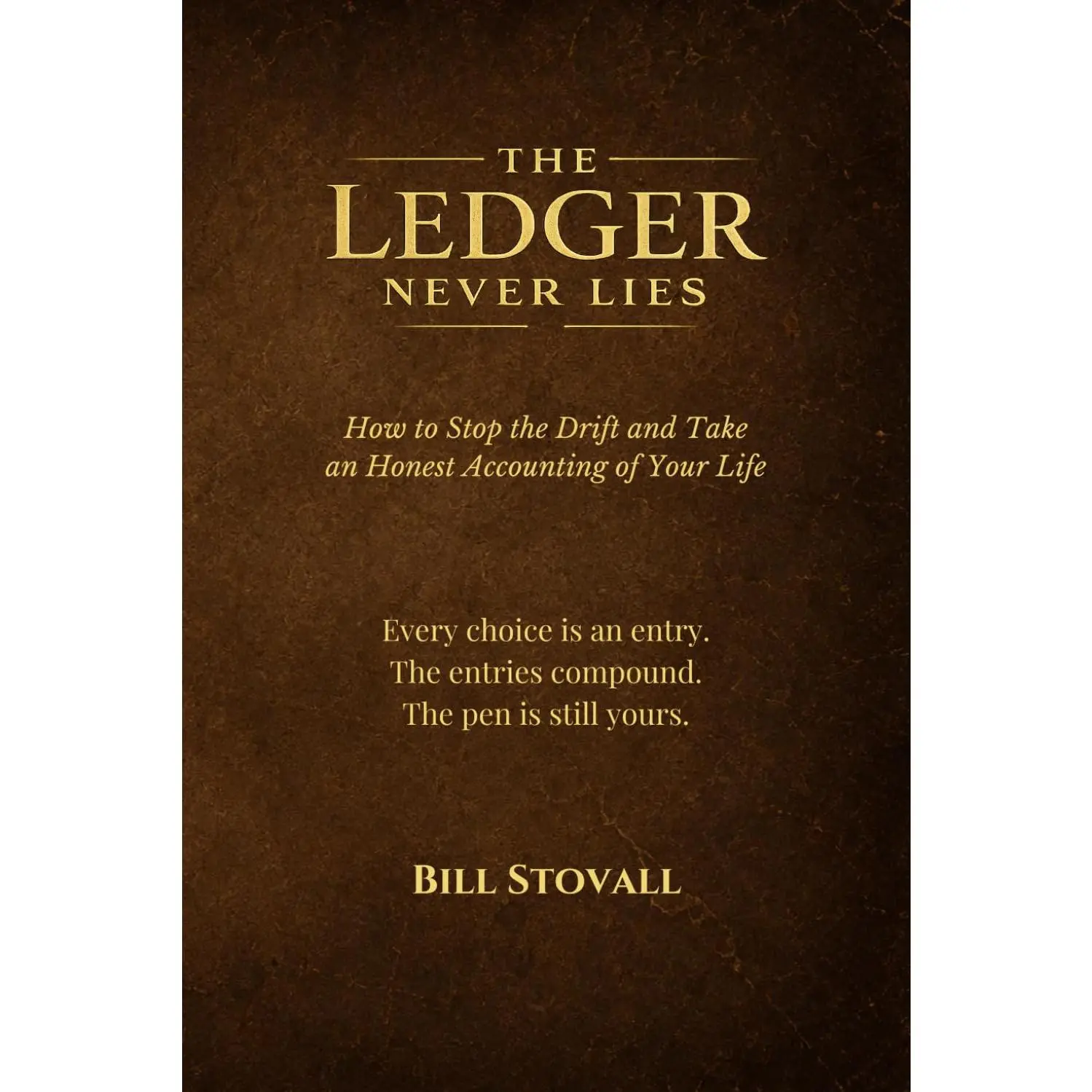 The Ledger Never Lies: How to Stop the Drift and Take an Honest Accounting of Your Life