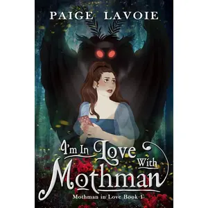 I'm in Love with Mothman (Mothman #1) by Paige Lavoie