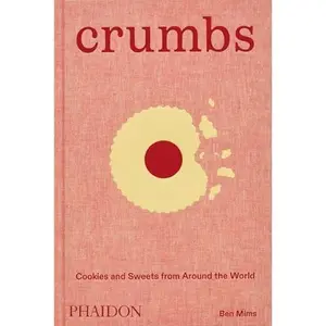 Crumbs: Cookies and Sweets from Around the World -- Ben Mims - Hardcover