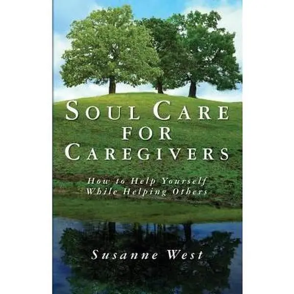 Used Paperback Book - Soul Care for Caregivers: How to Help Yourself While Helping Others by Susanne West (English, Addresses Compassion Fatigue, Mind Health, Burnout, Creative Processes, Healthy Boundaries)
