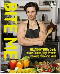 Bite Me: Will Tennyson's Guide to Low-Calorie, High-Protein Cooking for Macro Wins