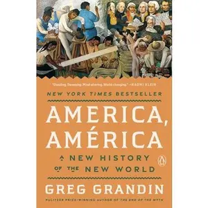 America, América: A New History of the New World by Grandin, Greg