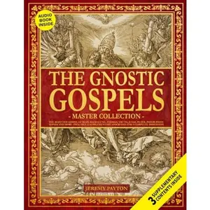 The Gnostic Gospels Master Collection: The Rejected Gospel of Mary Magdalene, Thomas, Truth, Judas, Peter, Philip, Pistis Sophia and More. Includes 22 ... and Gnostic Gospels Bible Collection)