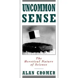 USED-Uncommon Sense: The Heretical Nature of Science by Cromer, Alan (Paperback)