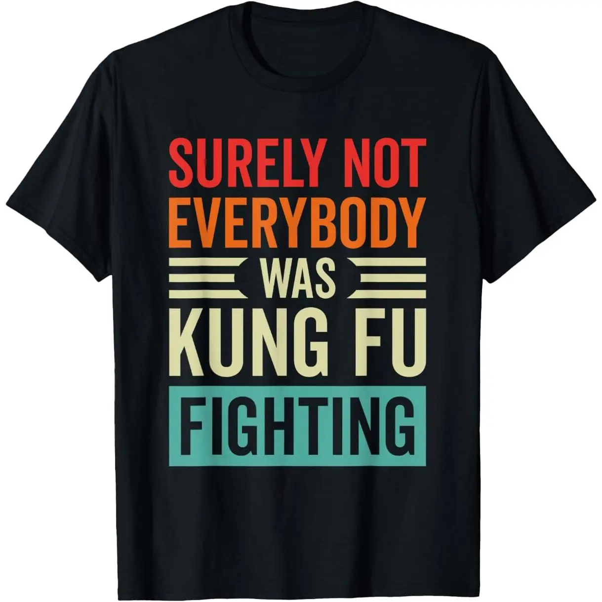 100% Premium Cotton graphic tees Surely Not Everyone Was Kung Fu Fighting Martial Art T-Shirt