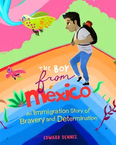 USED-The Boy from Mexico: An Immigration Story of Bravery and Determination by Dennis, Edward (Paperback)