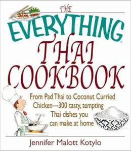 USED-The Everything Thai Cookbook: From Pad Thai to Lemongrass Chicken Skewers--300 Tasty, Tempting Thai Dishes You Can Make at Home by Jennifer Malott Kotylo (Paperback)