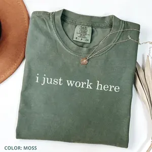 Comfort Colors I Just Work Here Shirt, Funny Sarcastic Humor Tee, Adult Joke Graphic T-Shirt, Cute Casual Cotton Shirt for Men and Women