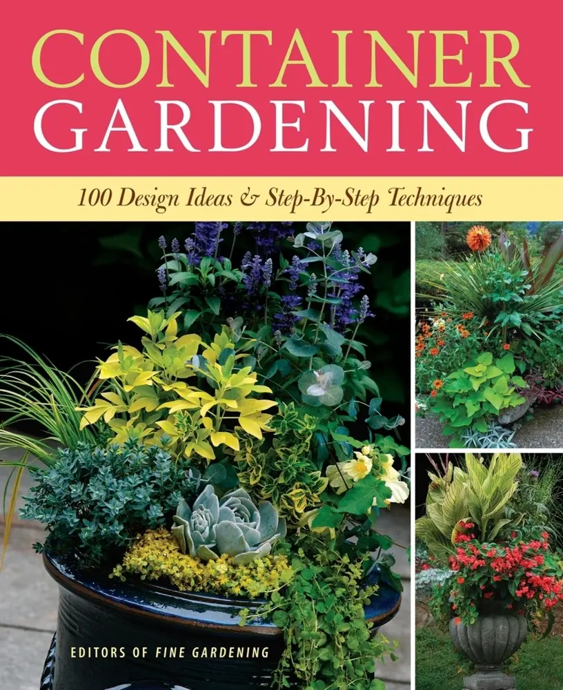 USED-Container Gardening: 250 Design Ideas & Step-By-Step Techniques by Editors of Fine Gardening (Paperback)